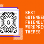 Best Gutenberg Friendly WordPress Themes