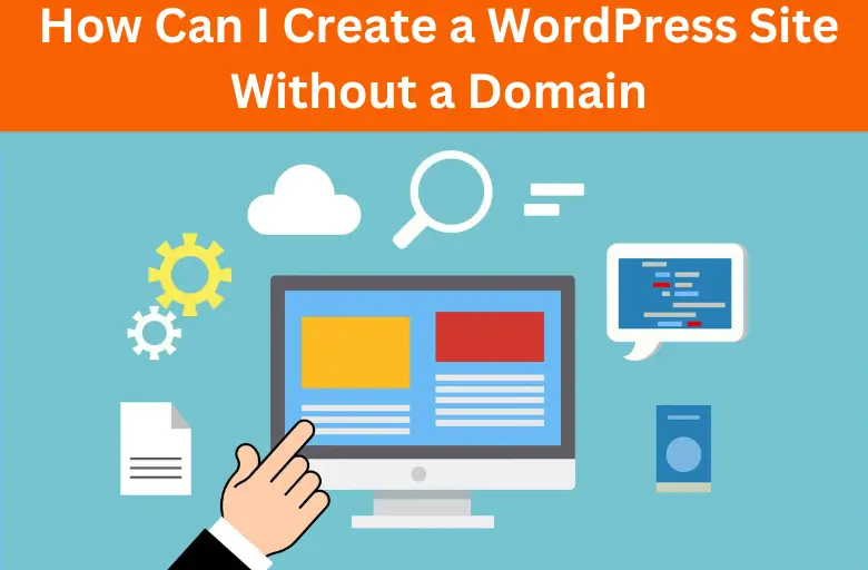 How Can I Create a WordPress Site Without a Domain