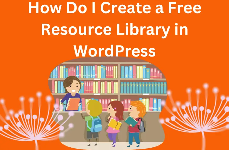 How Do I Create a Free Resource Library in WordPress? 