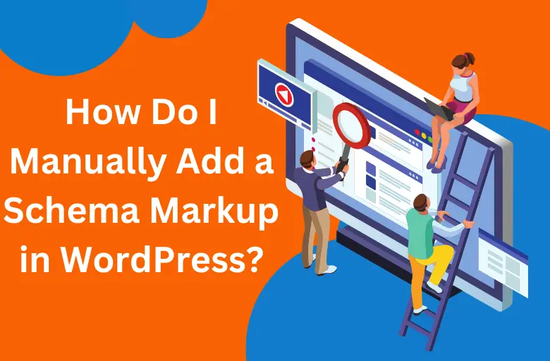 How Do I Manually Add a Schema Markup in WordPress?