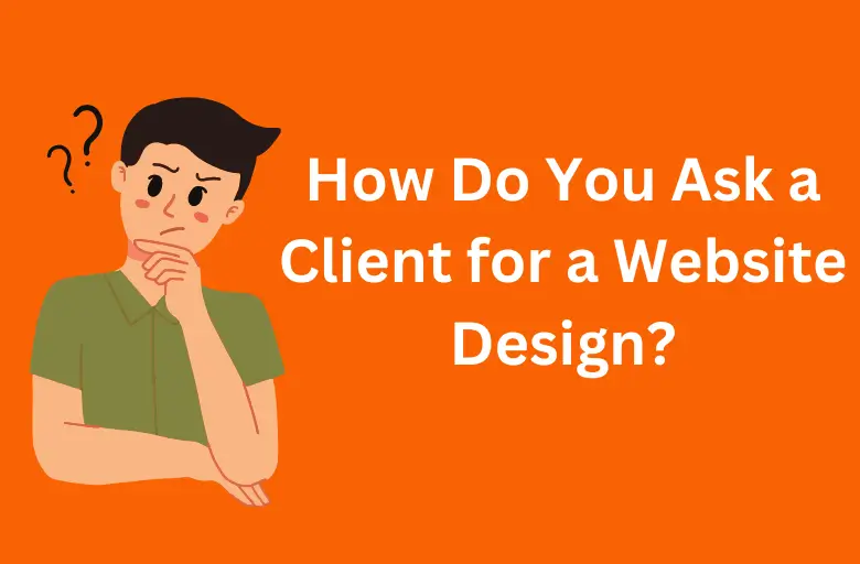 How Do You Ask a Client for a Website Design?