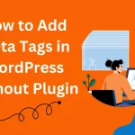 How to Add Meta Tags in WordPress Without Plugin