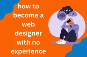 How to Become a Web Designer With No Experience