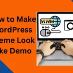 How to Make WordPress Theme Look Like Demo