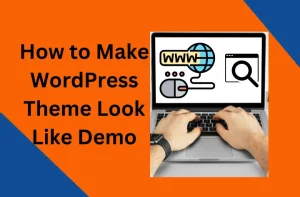 How to Make WordPress Theme Look Like Demo