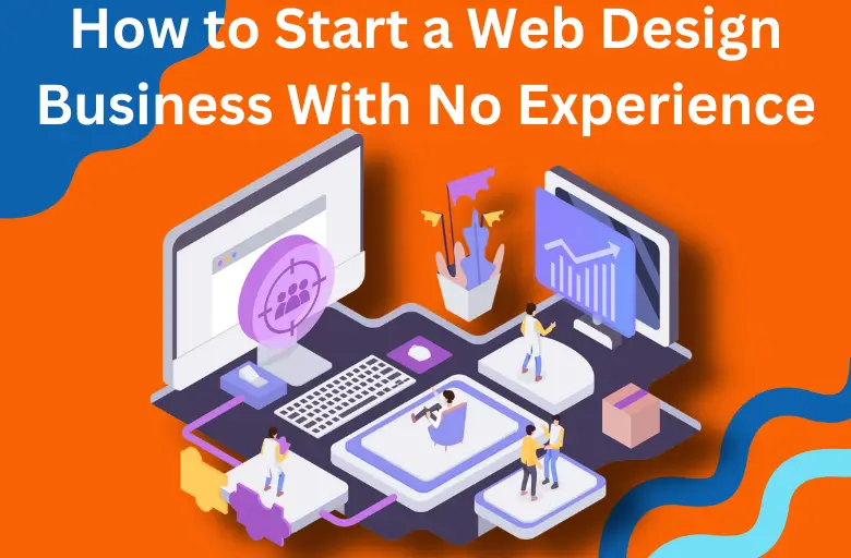 How to Start a Web Design Business With No Experience