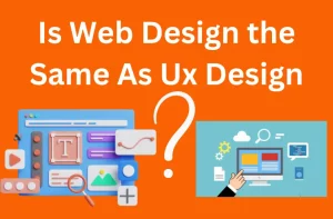 Is Web Design the Same As Ux Design