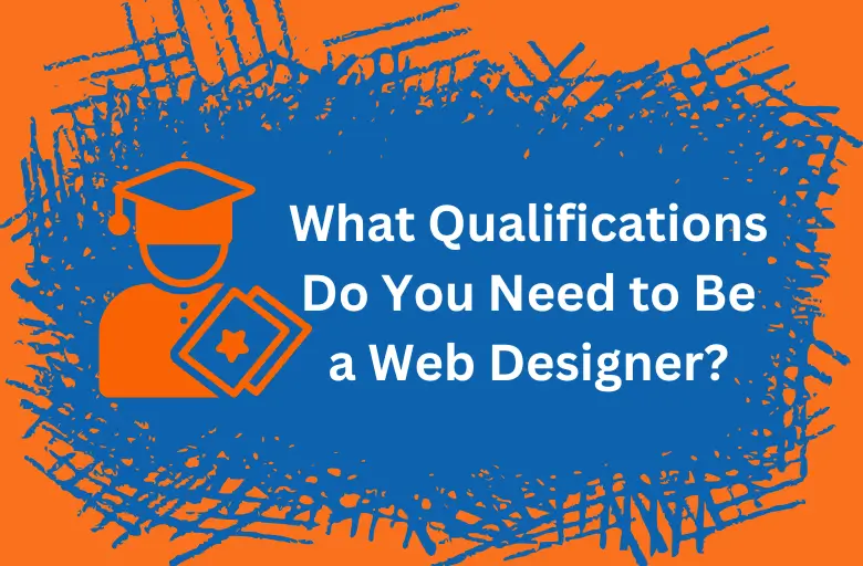 What Qualifications Do You Need to Be Web Designer?