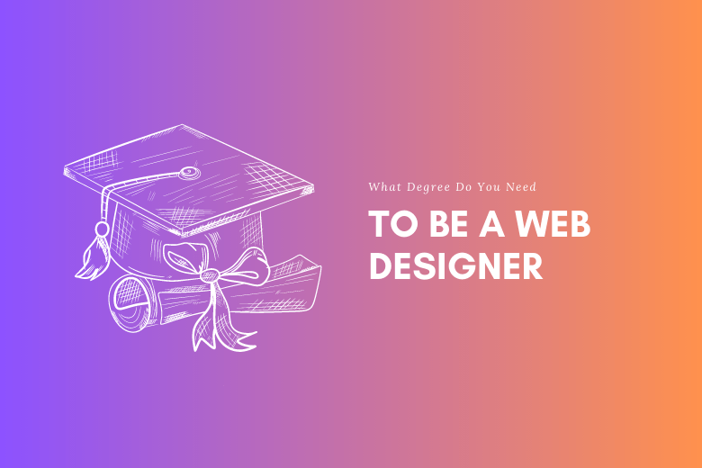 What Degree Do You Need To Be A Web Designer